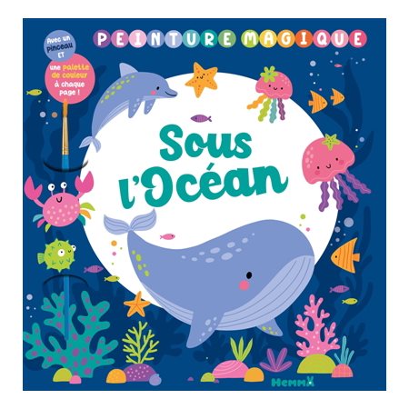 Peinture magique : Sous l'océan : Avec un pinceau et une palette de couleurs à chaque page !
