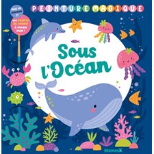 Peinture magique : Sous l'océan : Avec un pinceau et une palette de couleurs à chaque page !