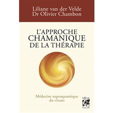 L'approche chamanique de la thérapie : médecine supraquantique du vivant (FP)