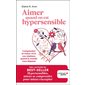 Aimer quand on est hypersensible : comprendre et mieux vivre vos relations quand le monde vous dépasse (FP)