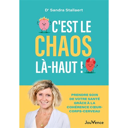C'est le chaos là-haut ! : prendre soin de votre santé grâce à la cohérence coeur-corps-cerveau
