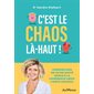 C'est le chaos là-haut ! : prendre soin de votre santé grâce à la cohérence coeur-corps-cerveau