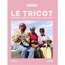 Le tricot : 12 modèles pensés et tricotés par le Mamiegang : Les mains de Mamie