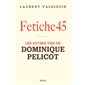 Fetiche45 : les autres vies de Dominique Pelicot