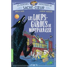 Les loups-garous de Montparnasse : Les aventures fantastiques de Sacré-Coeur : 6-8