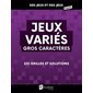 Jeux variés gros caractères : 225 grilles et solutions : Des jeux et des jeux géants