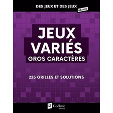 Jeux variés gros caractères : 225 grilles et solutions : Des jeux et des jeux géants
