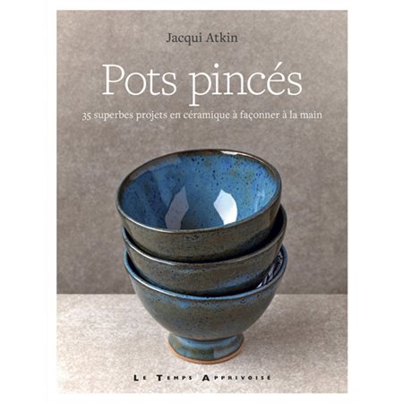 Pots pincés : 35 superbes projets en céramique à façonner à la main
