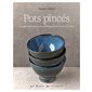 Pots pincés : 35 superbes projets en céramique à façonner à la main