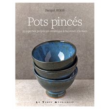 Pots pincés : 35 superbes projets en céramique à façonner à la main