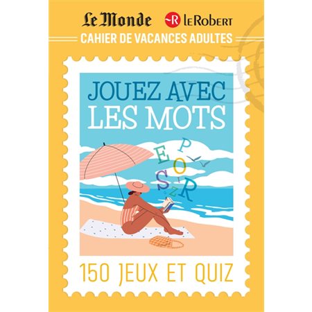 Cahier de vacances adulte : Le Monde Le Robert pour jouer avec les mots : 150 jeux et quiz