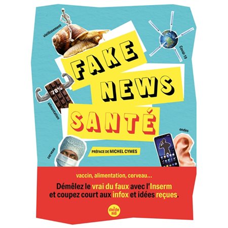 Fake news santé : vaccin, alimentation, cerveau... : démêlez le vrai du faux avec l'Inserm et coupez court aux infox et idées reçues