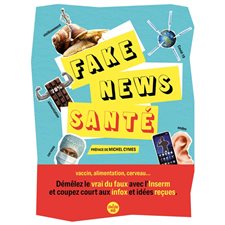 Fake news santé : vaccin, alimentation, cerveau... : démêlez le vrai du faux avec l'Inserm et coupez court aux infox et idées reçues
