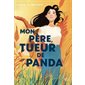 Mon père, tueur de panda : Young novel : 15-17