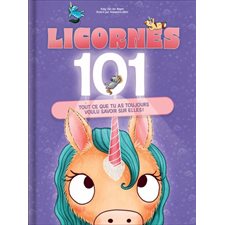 Licornes 101 : Tout ce que tu as toujours voulu savoir sur elles ! : Couverture rigide