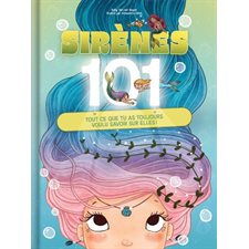 Sirènes 101 : Tout ce que tu as toujours voulu savoir sur elles ! : Couverture rigide