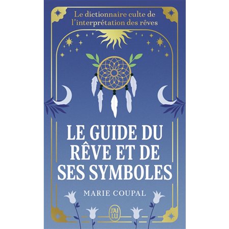 Le guide du rêve et de ses symboles (FP) : Le dictionnaire culte de l'interprétation des rêves : J'ai lu. Bien-être. Développement spirituel