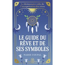 Le guide du rêve et de ses symboles (FP) : Le dictionnaire culte de l'interprétation des rêves : J'ai lu. Bien-être. Développement spirituel
