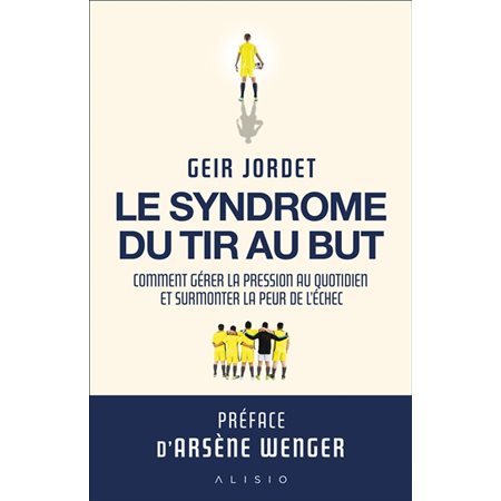 Le syndrome du tir au but : Comment gérer la pression au quotidien et surmonter la peur de l'échec : Développement personnel et professionnel