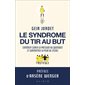 Le syndrome du tir au but : Comment gérer la pression au quotidien et surmonter la peur de l'échec : Développement personnel et professionnel