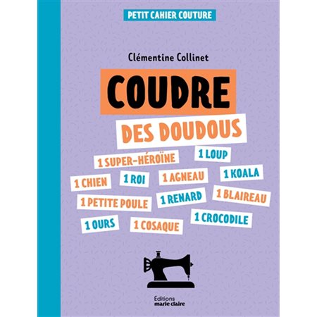 Coudre des doudous : Petit cahier couture : Petits cahiers