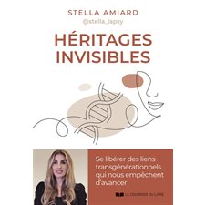Héritages invisibles : Se libérer des liens transgénérationnels qui nous empêchent d'avancer