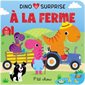 Dino surprise à la ferme : Rabats surprises : P'tit chou : Livre cartonné