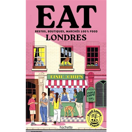 Food lovers travel : Eat Londres : Restos, boutiques, marchés 100 % food