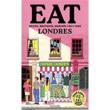 Food lovers travel : Eat Londres : Restos, boutiques, marchés 100 % food