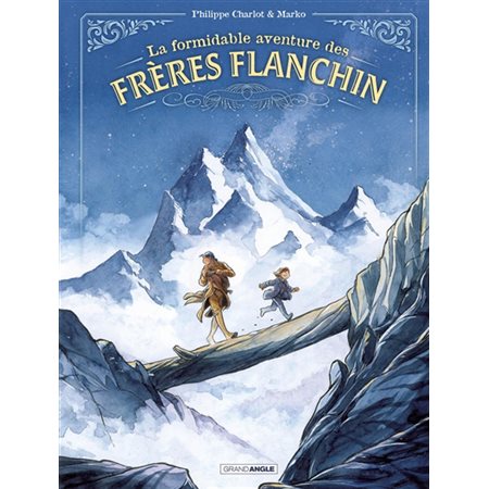 La formidable aventure des frères Flanchin : Histoire complète : Grand angle : Bande dessinée