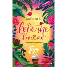 Love me, love me T.01 : Coeurs magnétiques : 15-17
