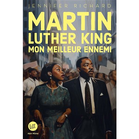 Martin Luther King, mon meilleur ennemi : Litt'. Destins : 12-14