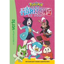 Pokémon : La série Les horizons T.07 : Un exploit pour Coiffeton ! : Bibliothèque verte. Ma première bibliothèque verte : 6-8