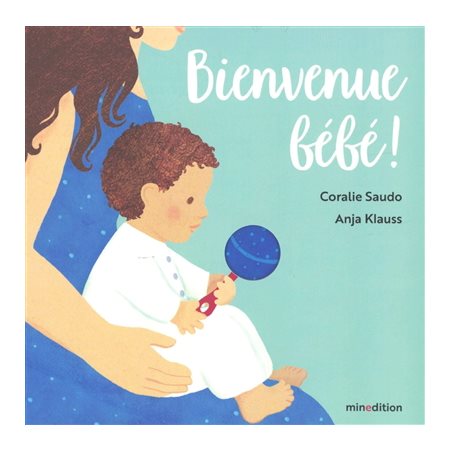 Bienvenue bébé ! : Un livre cartonné Minedition : Livre cartonné