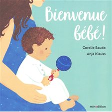 Bienvenue bébé ! : Un livre cartonné Minedition : Livre cartonné