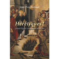 Hérétiques ! : les grands bûchers de l'histoire