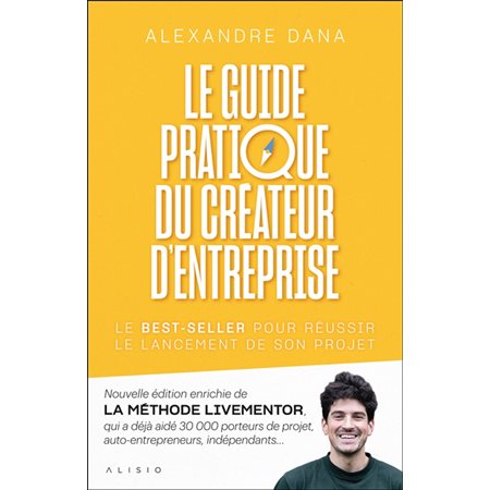 Le guide pratique du créateur d'entreprise : Le best-seller pour réussir le lancement de son projet
