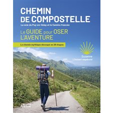 Chemins de Compostelle, la voie du Puy-en-Velay et le camino francés : Le guide pour oser l'aventure : le chemin mythique découpé en 29 étapes
