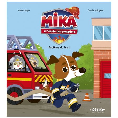 Mika à l'école des pompiers : Baptême du feu ! : Pétille et compagnie : Couverture rigide