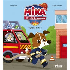 Mika à l'école des pompiers : Baptême du feu ! : Pétille et compagnie : Couverture rigide