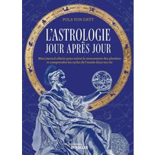 L'astrologie jour après jour : Mon journal céleste pour suivre le mouvement des planètes et comprendre les cycles de l'année dans ma vie