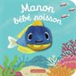 Manon bébé poisson : Les bébêtes : Mes livres marionnettes : Livre cartonné