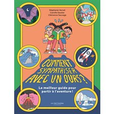 Comment sympathiser avec un ours ? : Le meilleur guide pour partir à l'aventure !