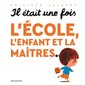 Il était une fois l'école, l'enfant et la maîtres ... : Couverture rigide