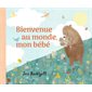 Bienvenue au monde, mon bébé : Couverture rigide