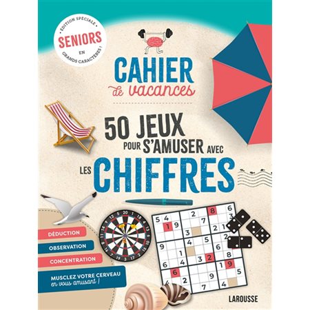 Cahier de vacances : 50 jeux pour s'amuser avec les chiffres : Seniors, édition spéciale en grands caractères !