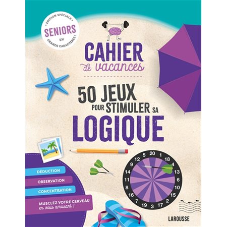 Cahier de vacances : 50 jeux pour stimuler sa logique : Seniors, édition spéciale en grands caractères !