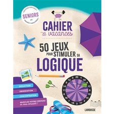 Cahier de vacances : 50 jeux pour stimuler sa logique : Seniors, édition spéciale en grands caractères !