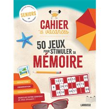 Cahier de vacances : 50 jeux pour stimuler sa mémoire : Seniors, édition spéciale en grands caractères !