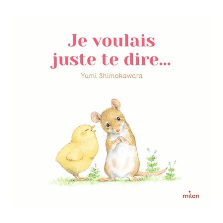 Je voulais juste te dire ... : Livre cartonné